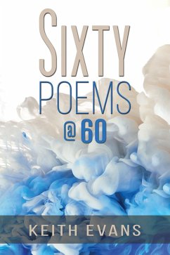 Sixty Poems @ 60 (eBook, ePUB) - Evans, Keith