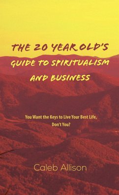 The 20 Year Old's Guide to Spiritualism And Business (eBook, ePUB) - Allison, Caleb