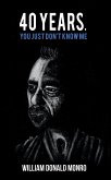 40 Years, You Just Don't Know Me (eBook, ePUB) 40 Years, You Just Don't Know Me (eBook, ePUB)