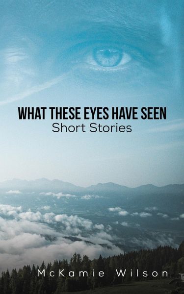 What These Eyes Have Seen (eBook, ePUB)