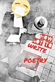 How Not To Write Poetry (eBook, ePUB) How Not To Write Poetry (eBook, ePUB)