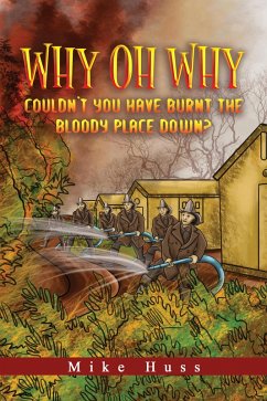 Cover Why Oh Why Couldn't You Have Burnt The Bloody Place Down? (eBook, ePUB)