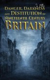 Danger, Darkness and Destitution in Nineteenth Century Britain (eBook, ePUB)