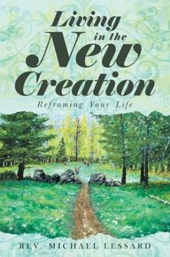 Living in the New Creation (eBook, ePUB) - Lessard, Rev. Michael