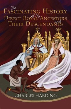 Cover Fascinating History of My Direct Royal Ancestors and Their Descendants (eBook, ePUB)