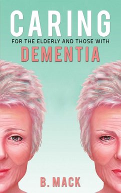 Caring for the Elderly and Those with Dementia (eBook, ePUB) - Mack, B.