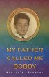 My Father Called Me Bobby (eBook, ePUB) - Bild 1