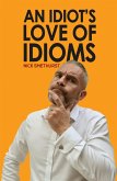 Idiot's Love of Idioms (eBook, ePUB)