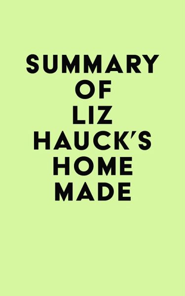 Summary of Liz Hauck's Home Made (eBook, ePUB) Summary of Liz Hauck's Home Made (eBook, ePUB)