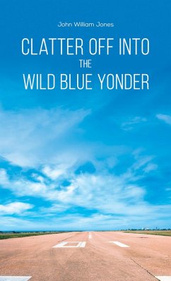 Clatter Off into the Wild Blue Yonder (eBook, ePUB) - Jones, John William