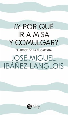 ¿Y por qué ir a Misa y comulgar? (eBook, ePUB) - Ibáñez Langlois, José Miguel