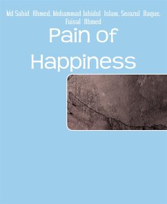 Pain of Happiness (eBook, ePUB) - Ahmed, Faisal; Haque, Serazul; Jahidul Islam, Mohammad; Sahid Ahmed, Md