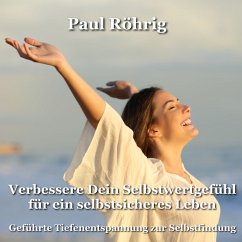 Verbessere Dein Selbstwertgefühl für ein selbstsicheres Leben (MP3-Download) - Röhrig, Paul