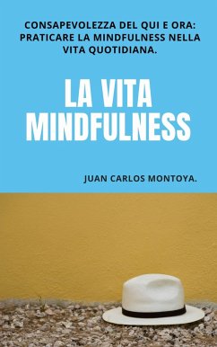 La vita mindfulness. (eBook, ePUB) - Montoya, Juan Carlos