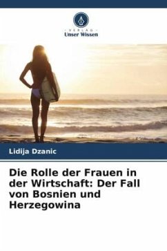 Die Rolle der Frauen in der Wirtschaft: Der Fall von Bosnien und Herzegowina - Dzanic, Lidija