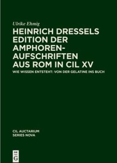 Heinrich Dressels Edition der Amphoren-Aufschriften aus Rom in CIL XV / Corpus inscriptionum Latinarum. Auctarium Series Nova Vol 6 - Ehmig, Ulrike