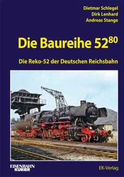 Die Baureihe 52.80 - Schlegel, Dietmar;Lenhard, Dirk;Stange, Andreas