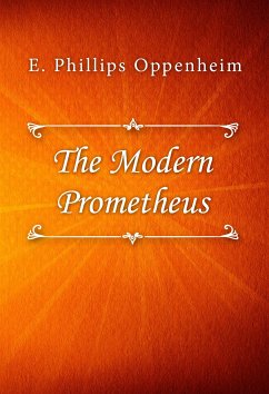 The Modern Prometheus (eBook, ePUB) - Phillips Oppenheim, E.