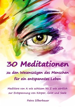 30 Meditationen zu den Wesenszügen des Menschen für ein entspanntes Leben - Silberbauer, Petra