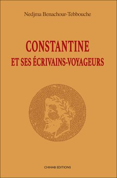 Constantine et ses écrivains-voyageurs (eBook, ePUB) - Benachour-Tebbouche, Nedjma