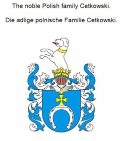 The noble Polish family Cetkowski. Die adlige polnische Familie Cetkowski. (eBook, ePUB) - Zurek, Werner
