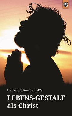 Lebens-Gestalt als Christ - Schneider, Herbert