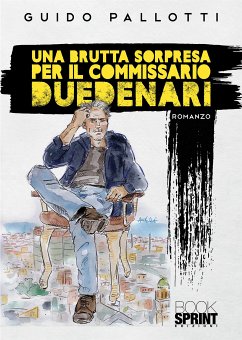 Una brutta sorpresa per il commissario Duedenari (eBook, ePUB) - Pallotti, Guido