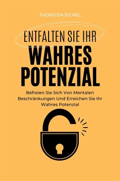 Entfalten Sie Ihr Wahres Potenzial (eBook, ePUB) - Eichel, Thorsten