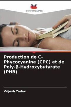 Production de C-Phycocyanine (CPC) et de Poly-¿-Hydroxybutyrate (PHB) - Yadav, Vrijesh