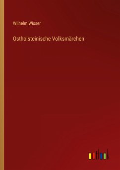 Ostholsteinische Volksmärchen - Wisser, Wilhelm