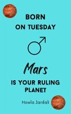 Born on Tuesday: Mars is your Ruling Planet (eBook, ePUB)