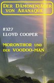 Moronthor und der ¿Voodoo-Man: Der Dämonenjäger von Aranaque 327 (eBook, ePUB)