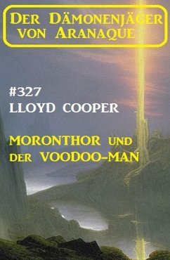 Cover Moronthor und der ¿Voodoo-Man: Der Dämonenjäger von Aranaque 327 (eBook, ePUB)