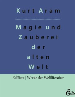 Magie und Zauberei der alten Welt - Aram, Kurt