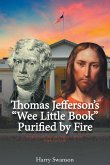 Thomas Jefferson's &quote;Wee Little Book&quote; Purified by Fire