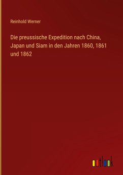 Die preussische Expedition nach China, Japan und Siam in den Jahren 1860, 1861 und 1862