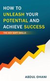 How to Unleash your Potential and Achieve Success - The Key Soft Skills