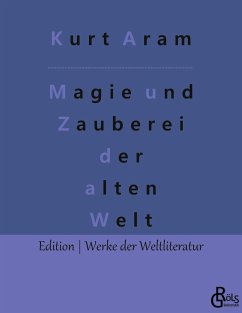 Magie und Zauberei der alten Welt - Aram, Kurt