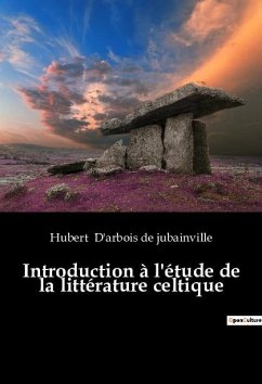 Introduction à l'étude de la littérature celtique - D'arbois de jubainville, Hubert