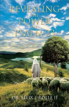 Revealing the Power of Psalm 23 - Rolle II, Felix J.
