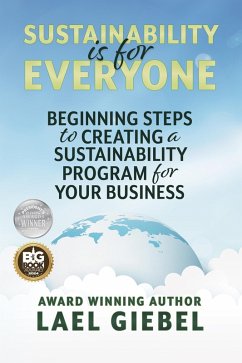 Sustainability is for Everyone: Beginning Steps to Creating a Sustainability Program for Your Business (eBook, ePUB) - Giebel, Lael