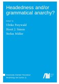 Headedness and/or grammatical anarchy? Headedness and/or grammatical anarchy?