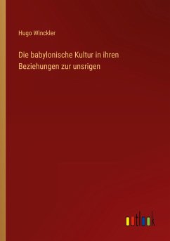 Die babylonische Kultur in ihren Beziehungen zur unsrigen