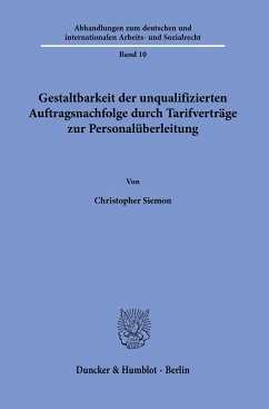 Gestaltbarkeit der unqualifizierten Auftragsnachfolge durch Tarifverträge zur Personalüberleitung. - Siemon, Christopher