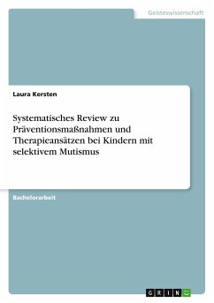 Systematisches Review zu Präventionsmaßnahmen und Therapieansätzen bei Kindern mit selektivem Mutismus - Kersten, Laura
