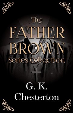 The Father Brown Series Collection;The Innocence of Father Brown, The Wisdom of Father Brown, The Incredulity of Father Brown, The Secret of Father Brown, & The Scandal of Father Brown - Chesterton, G. K.