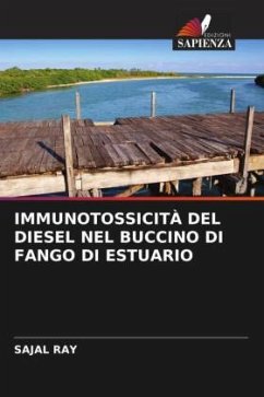 IMMUNOTOSSICITÀ DEL DIESEL NEL BUCCINO DI FANGO DI ESTUARIO - Ray, Sajal