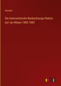 Die österreichische Beobachtungs-Station auf Jan Mayen 1882-1883