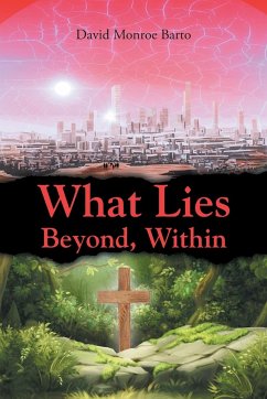 What Lies Beyond, Within - Barto, David Monroe