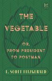 The Vegetable; Or, from President to Postman (Read & Co. Classics Edition);With the Introductory Essay 'The Jazz Age Literature of the Lost Generation '